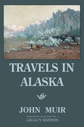 Travels In Alaska (Legacy Edition): Adventures In The Far Northwest Mountains And Arctic Glaciers: 8 (The Doublebit John Muir Co
