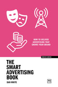 The Smart Advertising Book: How To Deliver Advertising That Grows Your Brand