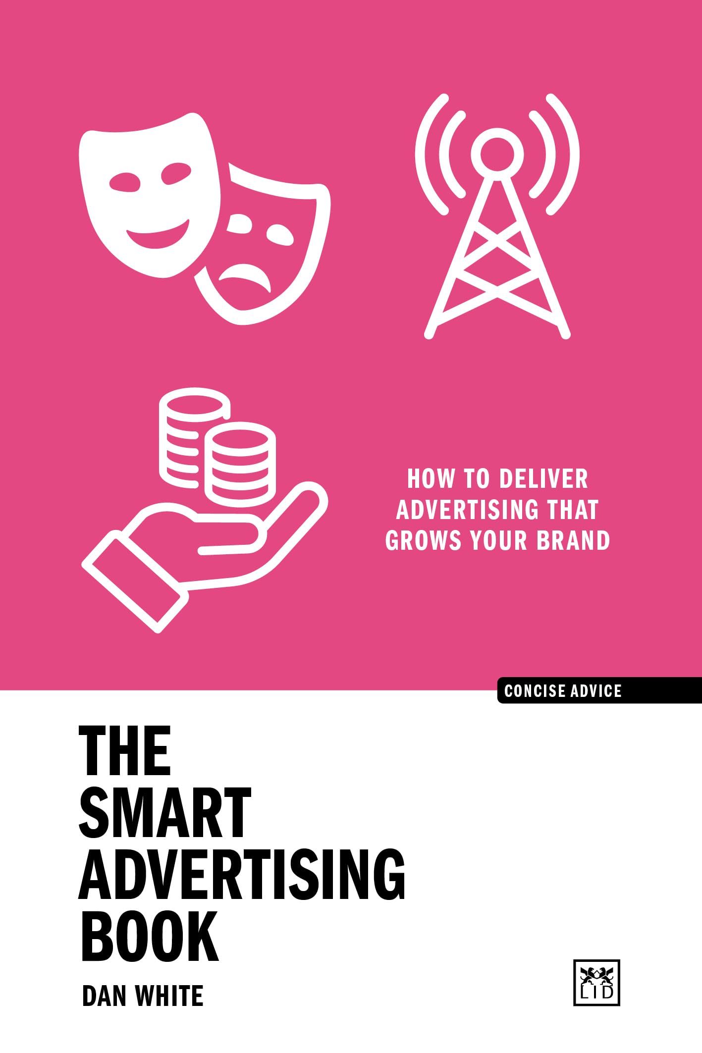 The Smart Advertising Book: How To Deliver Advertising That Grows Your Brand