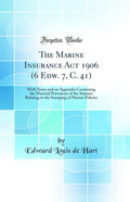 The Marine Insurance Act 1906 (6 Edw. 7, C. 41): With Notes and an Appendix Containing the Material Provisions of the Statutes R