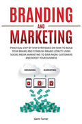Branding and Marketing: Practical StepbyStep Strategies on How to Build your Brand and Establish Brand Loyalty using Social Me