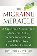 The Migraine Miracle: A SugarFree, GlutenFree, Ancestral Diet to Reduce Inflammation and Relieve Your Headaches for Good