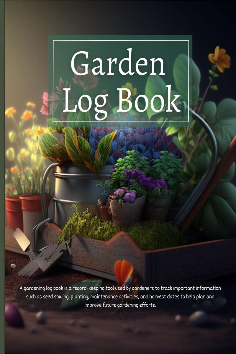 Garden Log Book : Perfect Gardening Tool Tracker for Farmers and Gardeners| Garden Notebook to keep track of Planting, Fertilizi