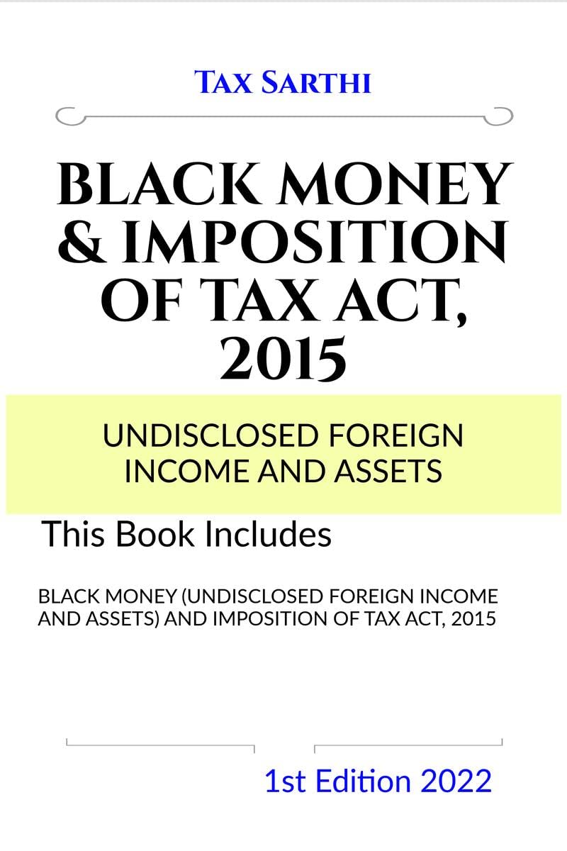 BLACK MONEY (UNDISCLOSED FOREIGN INCOME AND ASSETS) AND IMPOSITION OF TAX ACT, 2015 | 1st Edition 2022