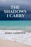 THE SHADOWS I CARRY
