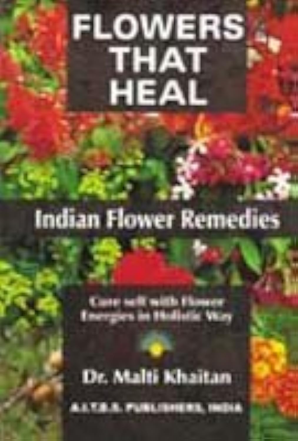 Flowers That Heal: Indian Flower Remedies
