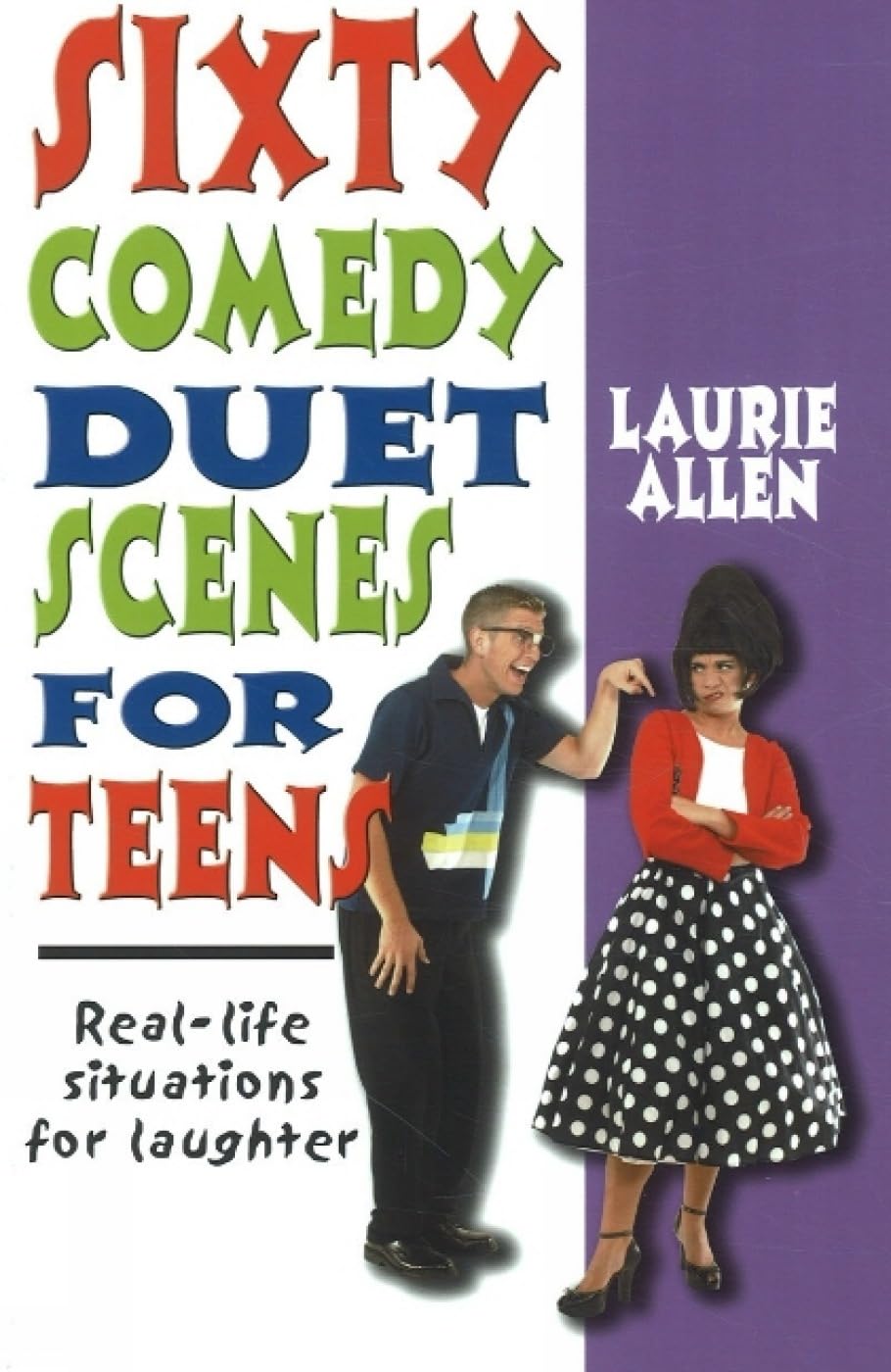 Sixty Comedy Duet Scenes for Teens: Reallife Situations for Laughter