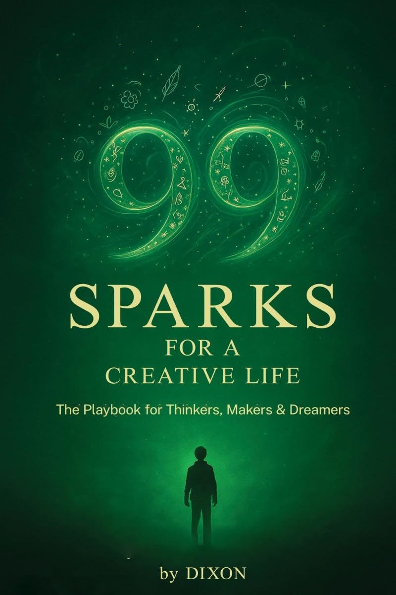 99 Sparks for a Creative Life: The playbook for thinkers, makers & dreamers