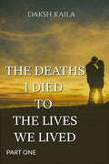THE DEATHS I DIED TO THE LIVES WE LIVED