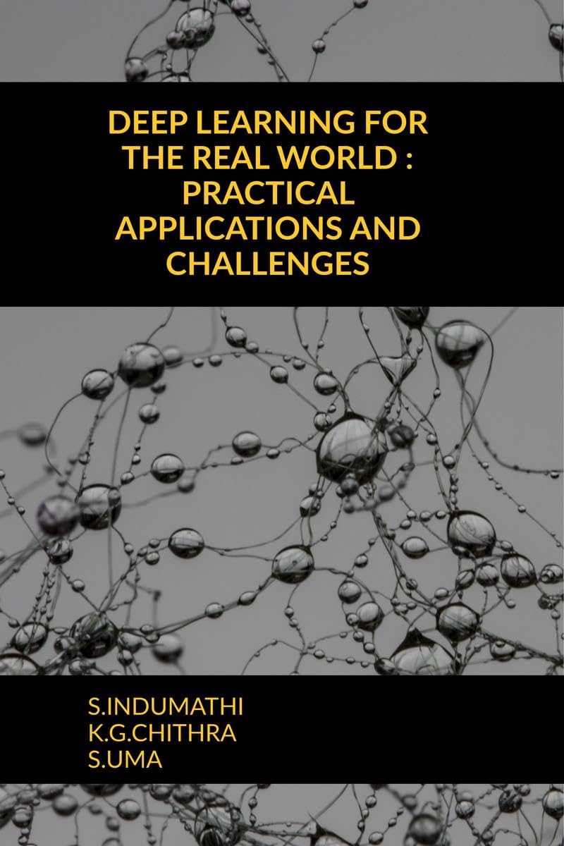DEEP LEARNING FOR THE REAL WORLD : PRACTICAL APPLICATIONS AND CHALLENGES