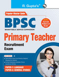 BPSC: Primary Teacher (Paper1: Language & Paper2: General Studies) Recruitment Exam Guide