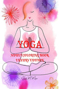 Yoga Adult Coloring Book Luxury Edition: Incredible Adult Coloring Book with Yoga Desings | Yoga Premium Pages to Color for Adul