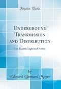 Underground Transmission and Distribution: For Electric Light and Power (Classic Reprint)