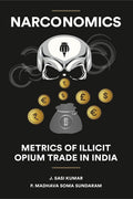 Narconomics : Metrics of Illicit Opium Trade in India