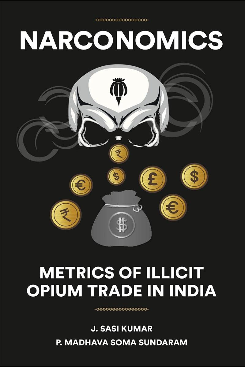 Narconomics : Metrics of Illicit Opium Trade in India