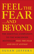 Feel the Fear...and Beyond : Dynamic Techniques for Doing It Anyway