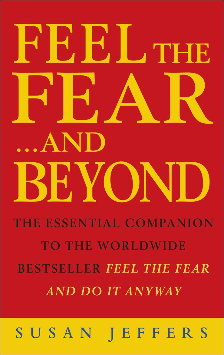 Feel the Fear...and Beyond : Dynamic Techniques for Doing It Anyway