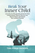 Heal Your Inner Child : Learn The Art Of ReParenting, Break The Chain Of Generational Patterns, Discover Your Natural Talents ,