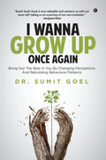 I Wanna Grow Up Once Again : Bring Out The Best In You By Changing Perceptions And Rebuilding Behavioral Patterns
