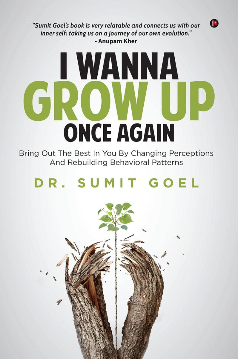 I Wanna Grow Up Once Again : Bring Out The Best In You By Changing Perceptions And Rebuilding Behavioral Patterns