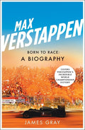 Max Verstappen: Born To Race: A Biography