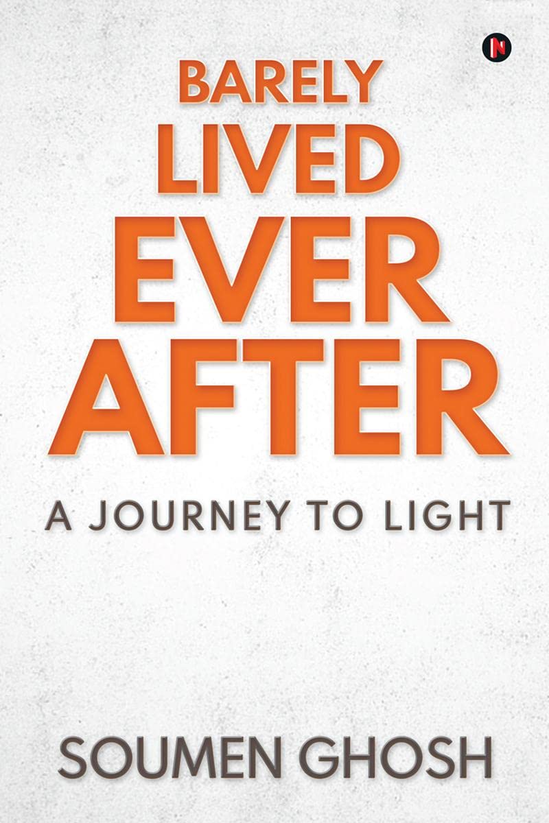 Barely Lived Ever After : A Journey To Light