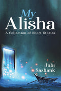 My Alisha: A Collection Of Short Stories