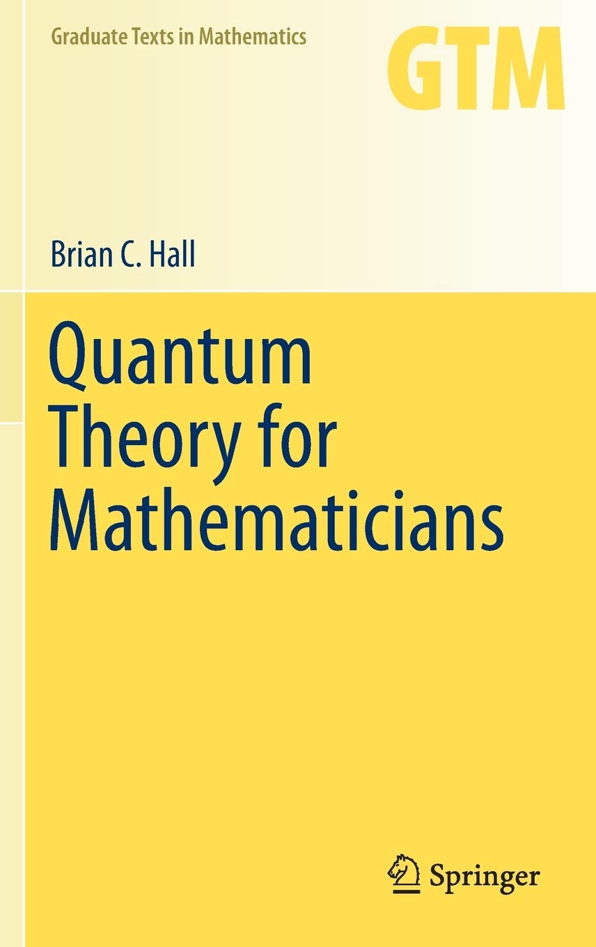 Quantum Theory for Mathematicians (Graduate Texts in Mathematics, 267)