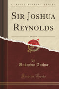 Sir Joshua Reynolds, Vol. 1 of 2 (Classic Reprint)