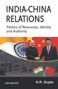 IndiaChina Relations: Politics of Resources, Identity and Authority