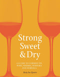 Strong, Sweet and Dry: A Guide to Vermouth, Port, Sherry, Madeira and Marsala