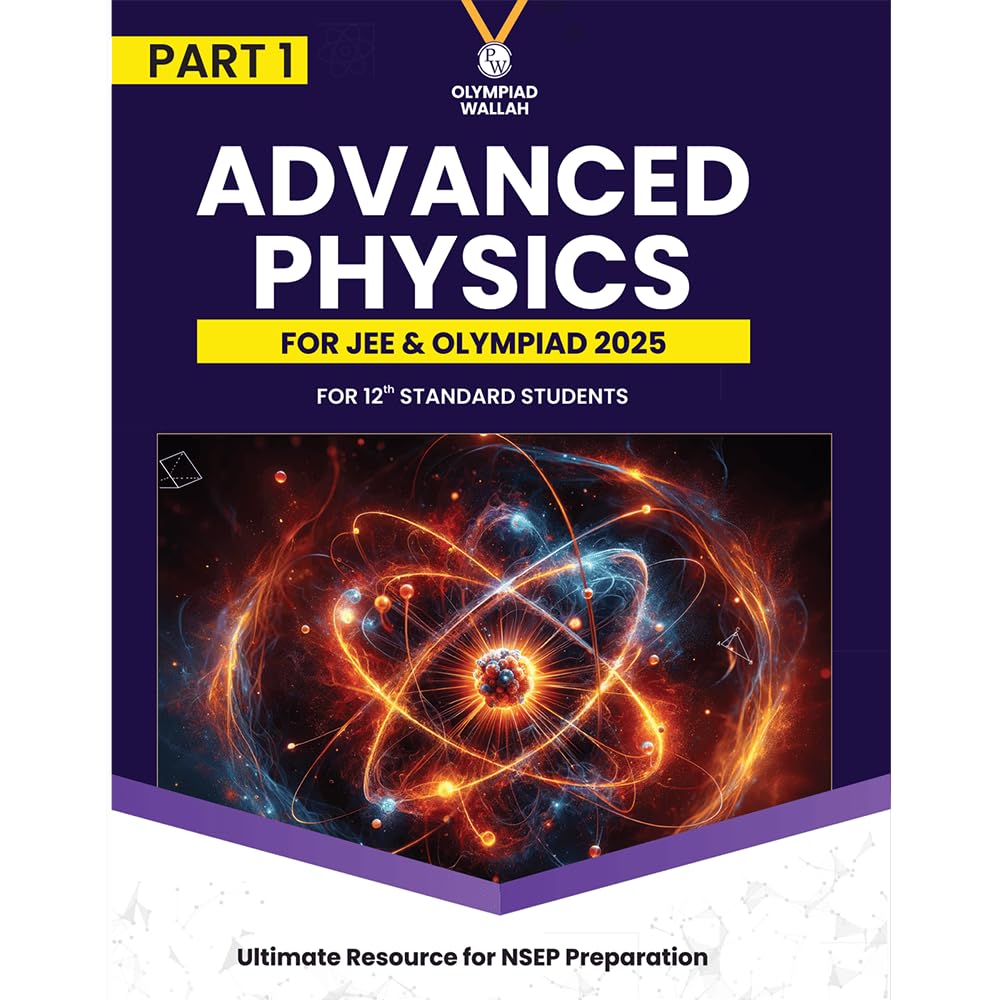 PW Olympiad Wallah NSEP Class 12 Advanced Physics (Part 1) For JEE & Olympiad 2025 | Practice Questions, PYQ, Detailed Solutions