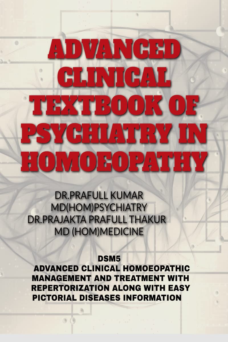 ADVANCED CLINICAL TEXTBOOK OF PSYCHIATRY IN HOMOEOPATHY : DSM5 FOR MENTAL DISORDERS ALONG WITH RUBRICS AND CLINICAL HOMOEOPATHIC