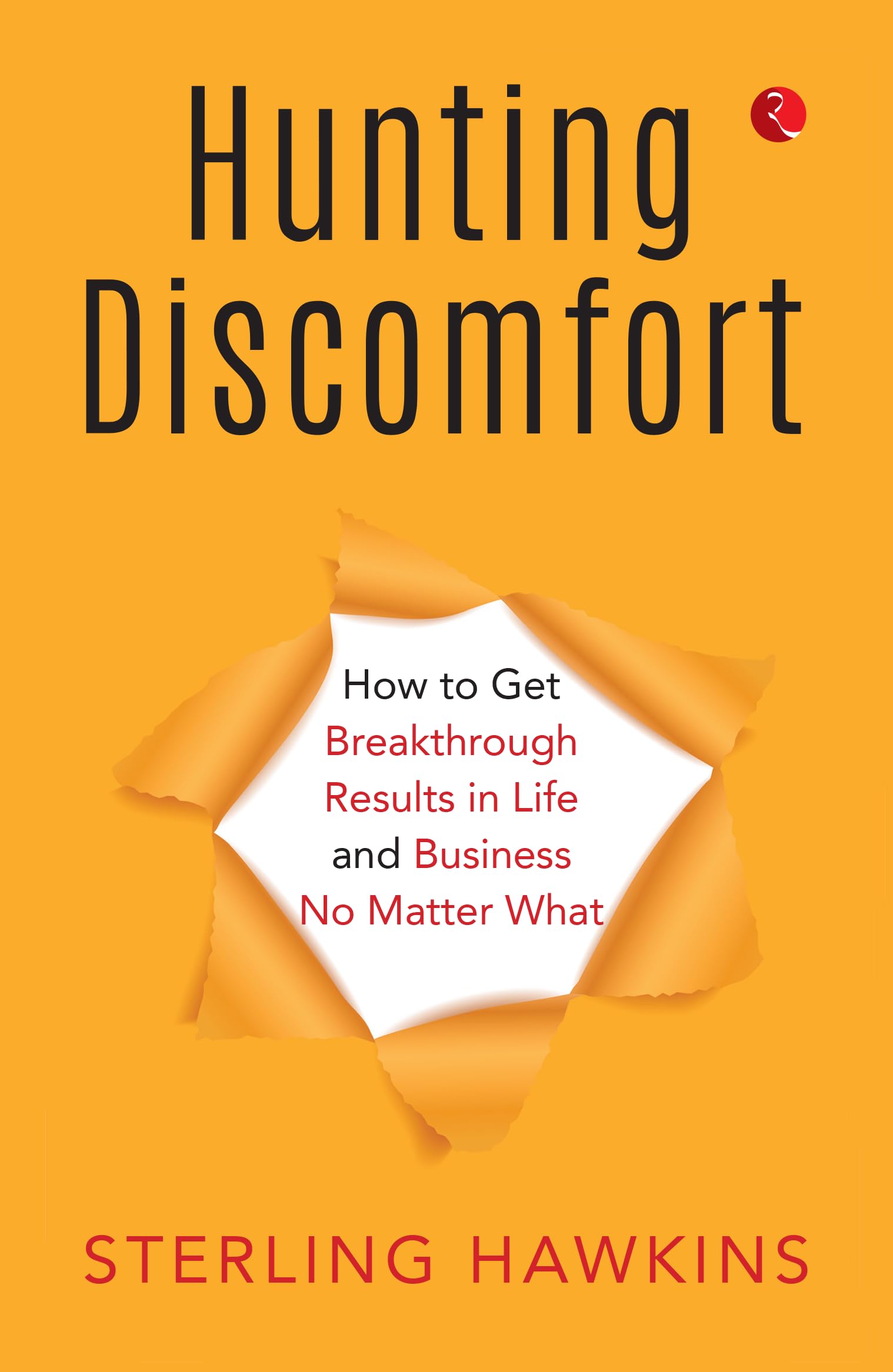 Hunting Discomfort: How To Get Breakthrough Results In Life And Business No Matter What