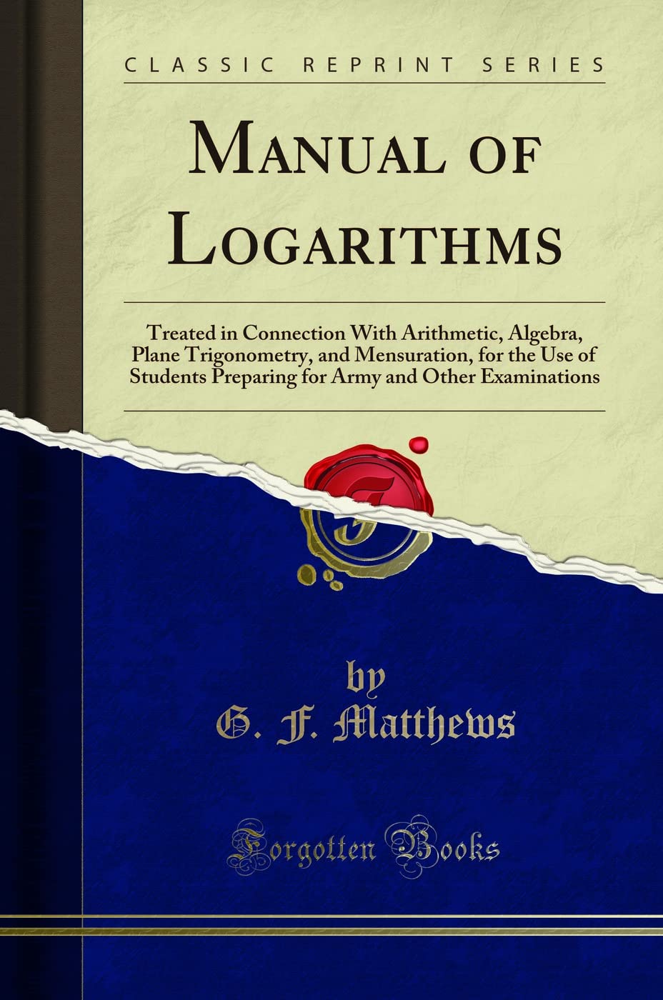 Manual of Logarithms: Treated in Connection with Arithmetic, Algebra, Plane Trigonometry, and Mensuration, for the Use of Studen