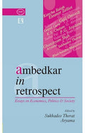 Ambedkar in Retrospect: Essays on Economics, Politics & Society: Essays on Economics, Politics and Society