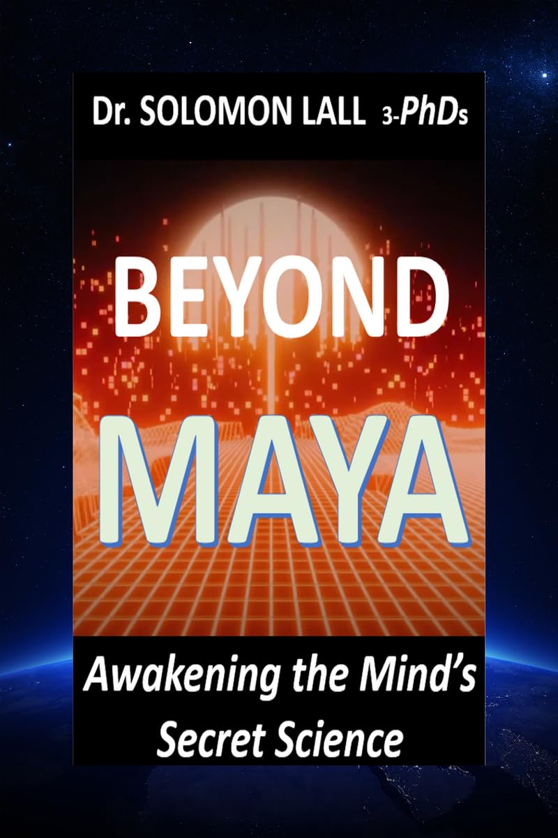 Beyond Maya  Awakening the Minds Secret Science: How Quantum Science and Ancient Wisdom Reveal the Illusion of Reality and the 