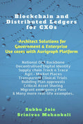 Blockchain & Distributed Ledgers for CXOs: Architect for Government & Enterprise Cases with Aurigraph DLT Platform