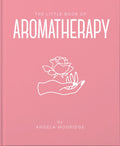 The Little Book of Aromatherapy: A Mini Manual on How Essential Oils Work and What they can be Used for (The Little Books of Min