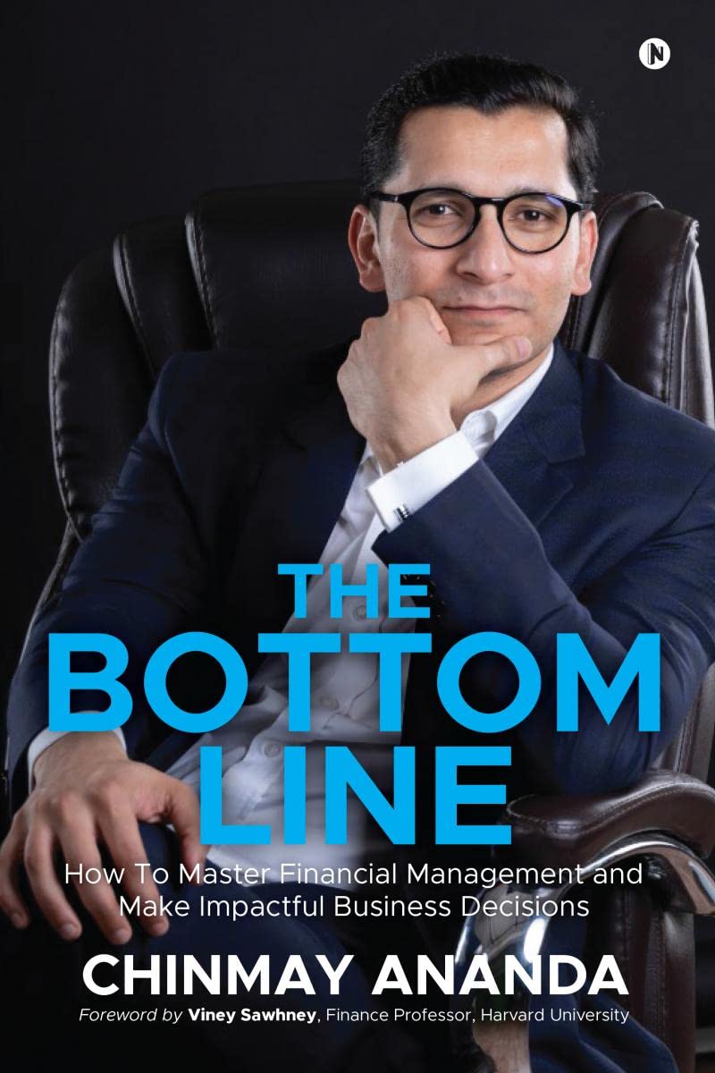 The Bottom Line: How To Master Financial Management And Make Impactful Business Decisions