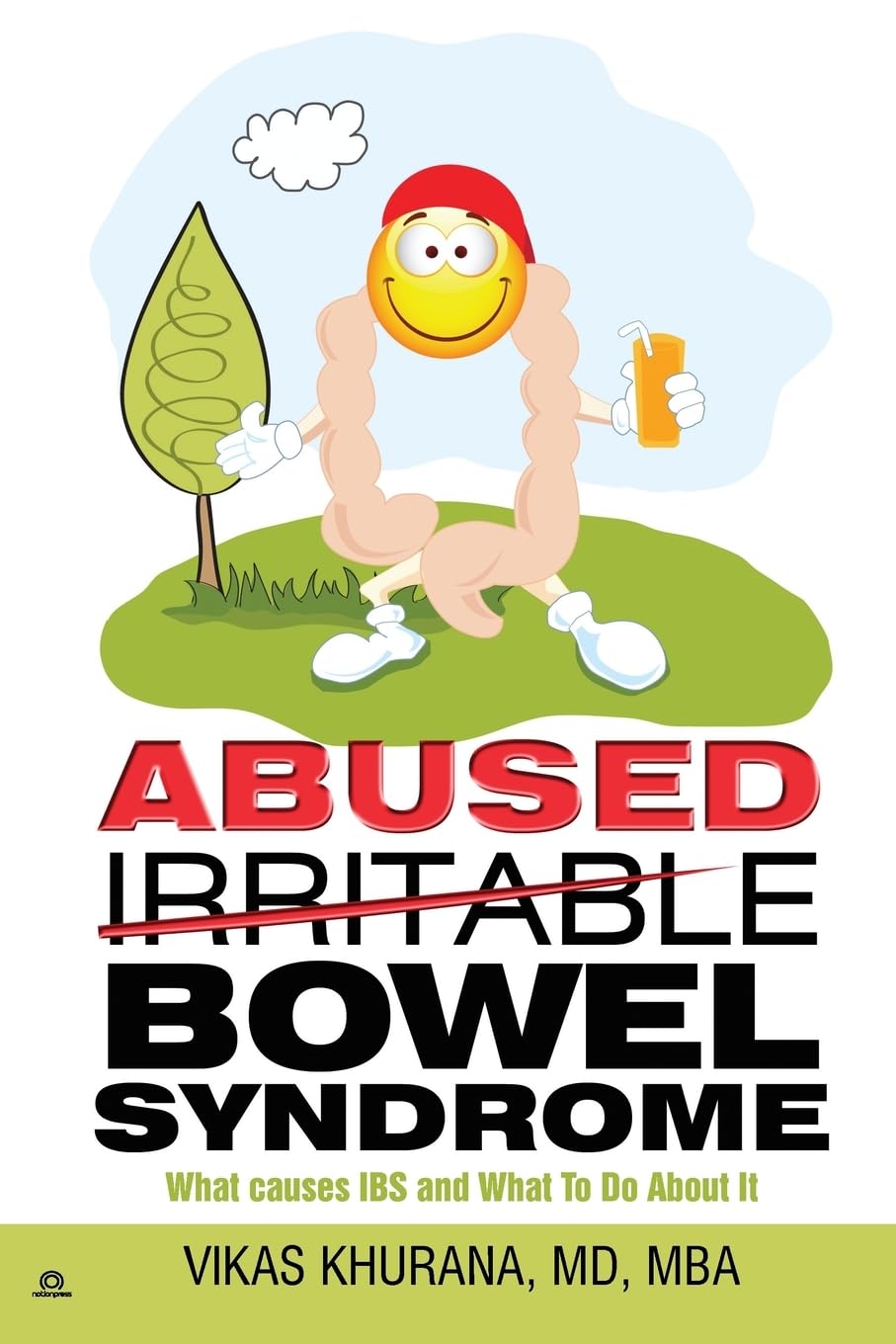 Abused (Irritable) Bowel Syndrome: What causes IBS and What To Do About It