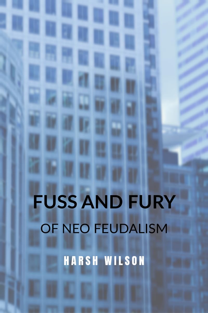 Fuss and Fury : of Neo Feudalism
