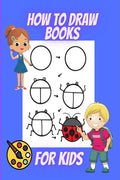 How to Draw Books for Kids : Learn to Draw Animals to Easy Human Faces Step by Step Guide with 54 Fun and Exciting Things for Bo
