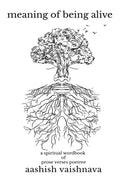 Meaning Of Being Alive: A Spiritual Wordbook Of Prose Verses Poetree