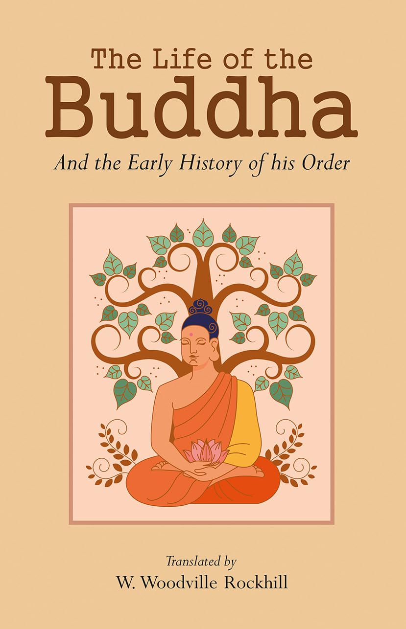 The Life Of The Buddha And The Early History Of His Order: Derived From Tibetan Works In The BkahHgyur BstanHgyur, Followed By