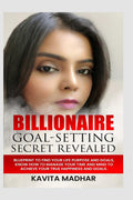 BILLIONAIRE GOALSETTING SECRET REVEALED : BLUEPRINT TO FIND YOUR LIFE PURPOSE AND GOALS,KNOW HOW TO MANAGE YOUR TIME AND MIND T