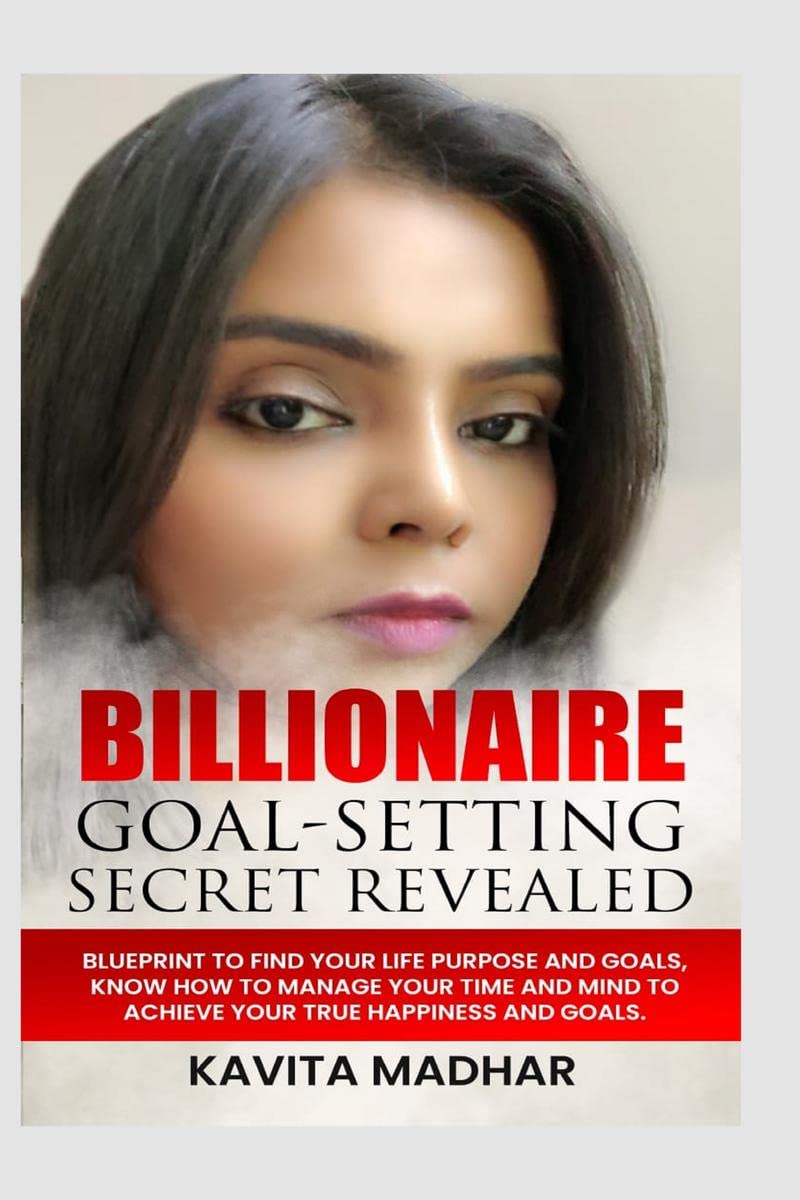 BILLIONAIRE GOALSETTING SECRET REVEALED : BLUEPRINT TO FIND YOUR LIFE PURPOSE AND GOALS,KNOW HOW TO MANAGE YOUR TIME AND MIND T