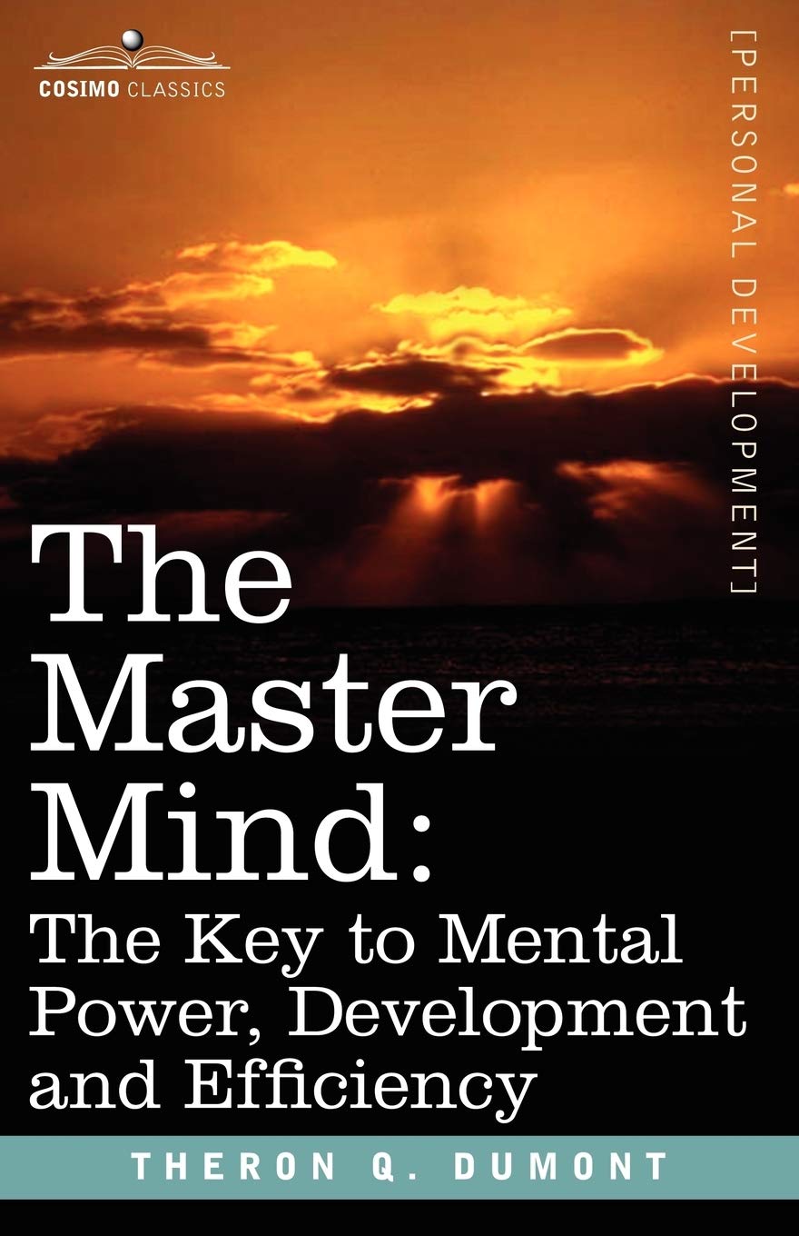 The Master Mind: The Key To Mental Power, Development And Efficiency (Personal Development)