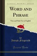 Word and Phrase: True and False Use in English (Classic Reprint)