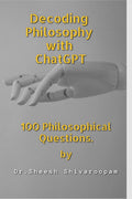 Decoding Philosophy with ChatGPT : 100 Philosophical Questions.